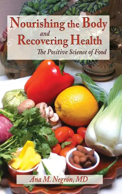 Nourishing the Body and Recovering Health Hardcover: The Positive Science of Food - Hardcover