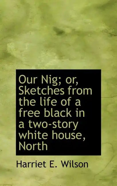 Our Nig; or, Sketches from the life of a free black in a two-story white house, North - Hardcover