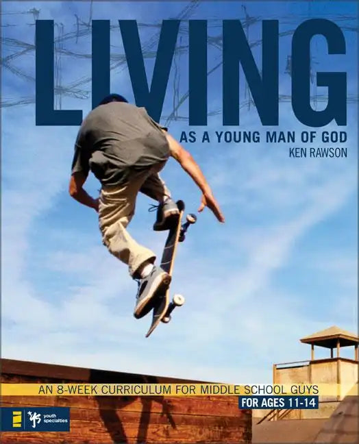 Living as a Young Man of God: An 8-Week Curriculum for Middle School Guys, for Ages 11-14 - Paperback