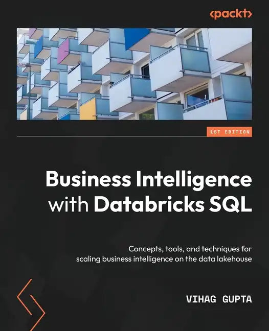Business Intelligence with Databricks SQL: Concepts, tools, and techniques for scaling business intelligence on the data lakehouse - Paperback