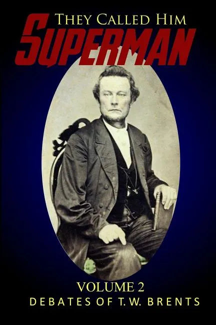 They Called Him Superman (Volume Two): Debates of T.W. Brents - Paperback