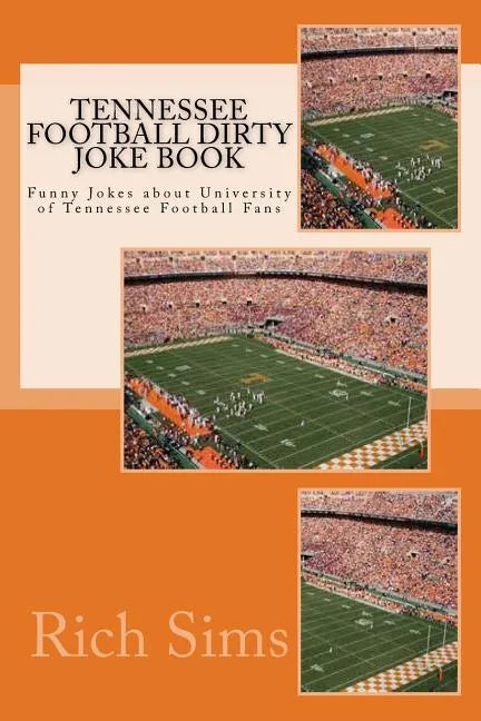 Tennessee Football Dirty Joke Book: Funny Jokes about University of Tennessee Football Fans - Paperback