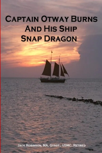 Captain Otway Burns And His Ship Snap Dragon - Paperback