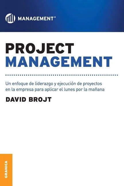 Project Management: Un enfoque de liderazgo y ejecución de proyectos en la empresa para aplicar el lunes por la mañana - Paperback