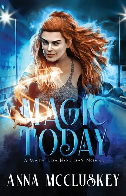 Magic Today: A Fast-Paced Action-Packed Urban Fantasy Novel - Paperback