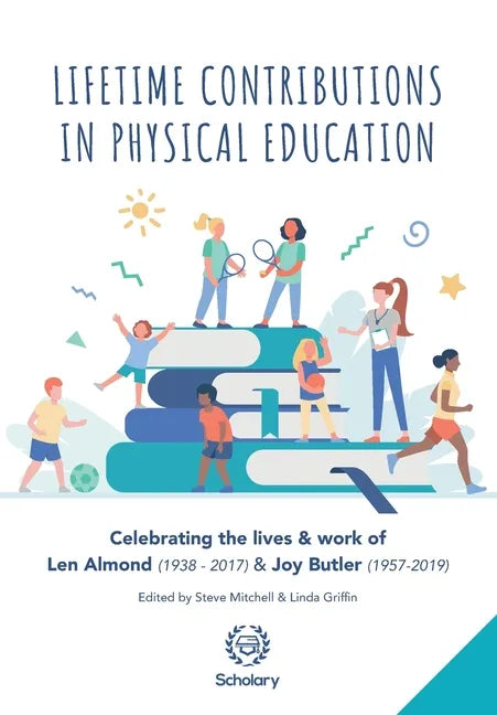 Lifetime Contributions in Physical Education: Celebrating the lives and work of Len Almond (1938-2017) and Joy Butler (1957-2019) - Paperback