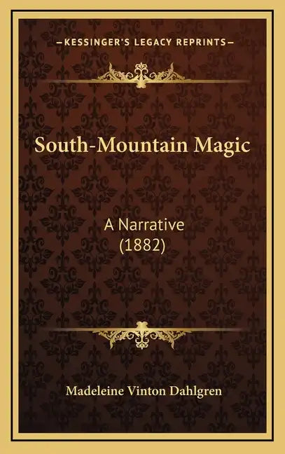 South-Mountain Magic: A Narrative (1882) - Hardcover