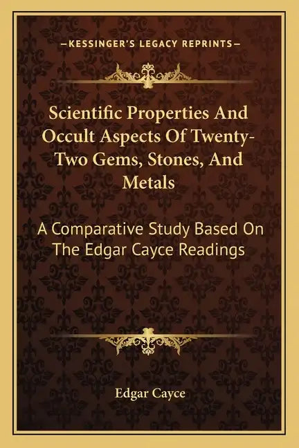 Scientific Properties And Occult Aspects Of Twenty-Two Gems, Stones, And Metals: A Comparative Study Based On The Edgar Cayce Readings - Paperback