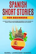 Spanish Short Stories for Beginners: 20 Short Stories To Learn Spanish and Improve Your Vocabulary Quickly. Grow Your Comprehension Skills in a Fun Wa - Paperback