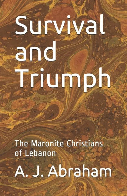 Survival and Triumph: The Maronite Christians of Lebanon - Paperback