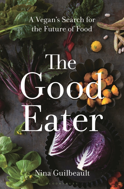 The Good Eater: A Vegan's Search for the Future of Food - Hardcover