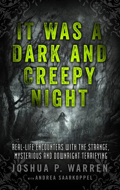 It Was a Dark and Creepy Night: Real-Life Encounters with the Strange, Mysterious, and Downright Terrifying - Paperback