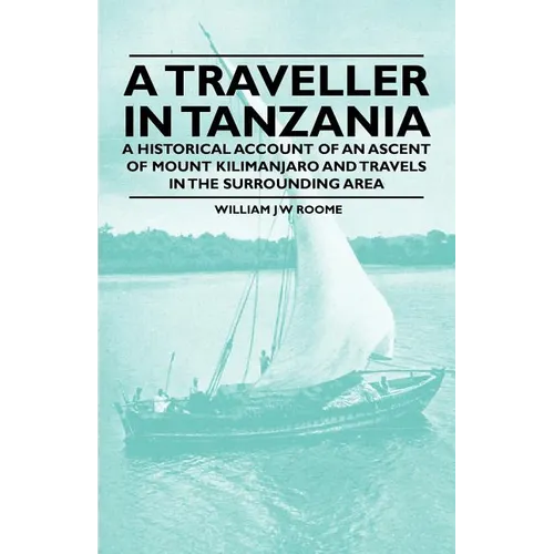 A Traveller in Tanzania - A Historical Account of an Ascent of Mount Kilimanjaro and Travels in the Surrounding Area - Paperback