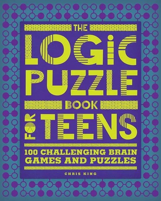 The Logic Puzzle Book for Teens: 100 Challenging Brain Games and Puzzles - Paperback