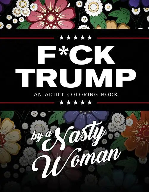 F*ck Trump: An Adult Coloring Book - Paperback