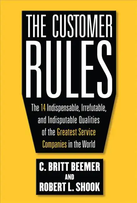 The Customer Rules: The 14 Indispensible, Irrefutable, and Indisputable Qualities of the Greatest Service Companies in the World - Hardcover