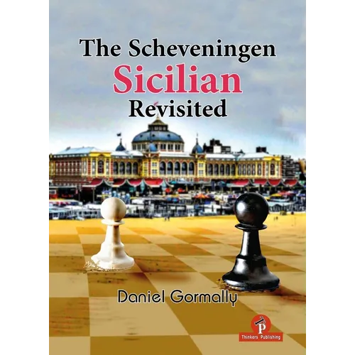 The Scheveningen Sicilian Revisited: A Complete Repertoire for the Sicilian Player - Hardcover