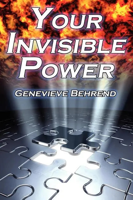 Your Invisible Power: Genevieve Behrend's Classic Law of Attraction Guide to Financial and Personal Success, New Thought Movement - Paperback