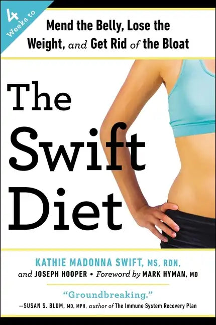 The Swift Diet: 4 Weeks to Mend the Belly, Lose the Weight, and Get Rid of the Bloat - Paperback