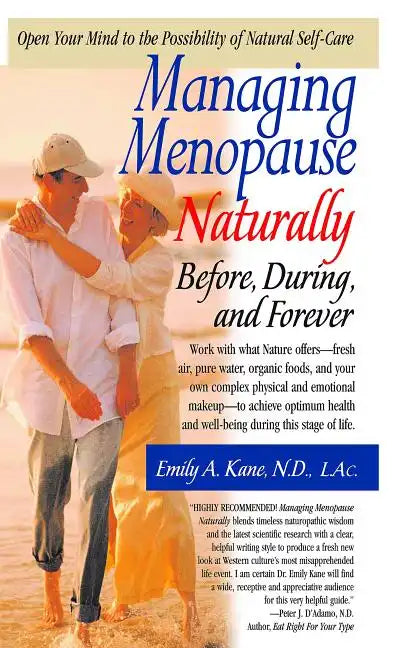 Managing Menopause Naturally: Before, During, and Forever - Hardcover