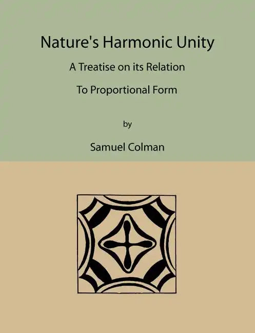 Nature's Harmonic Unity: A Treatise on Its Relation to Proportional Form - Paperback