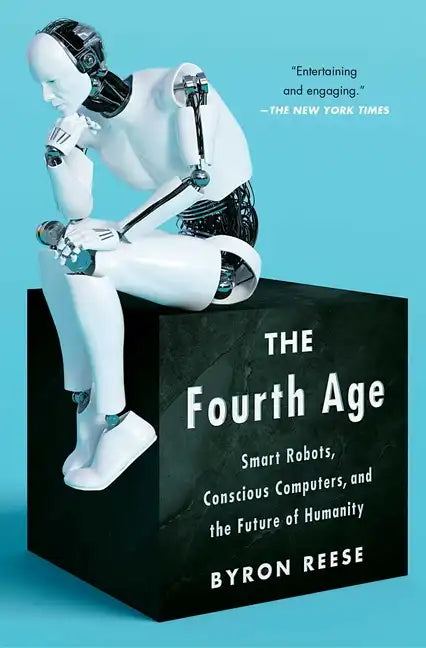 The Fourth Age: Smart Robots, Conscious Computers, and the Future of Humanity - Paperback