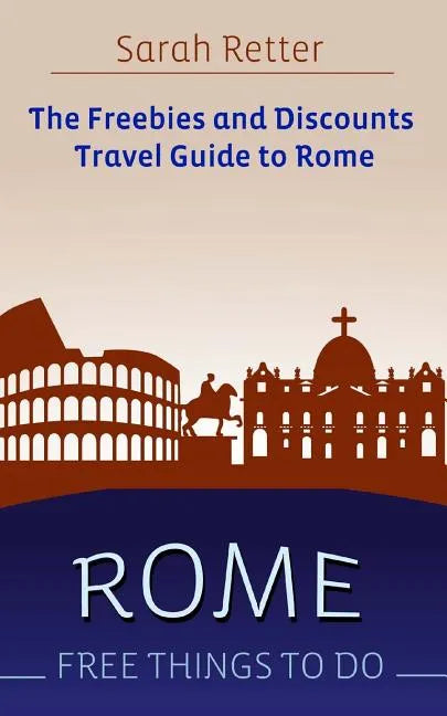 Rome: Free Things To Do: The freebies and discounts travel guide to Rome - Paperback