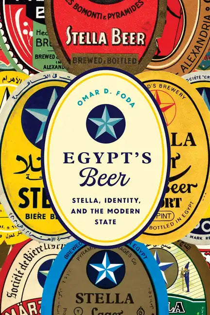 Egypt's Beer: Stella, Identity, and the Modern State - Hardcover