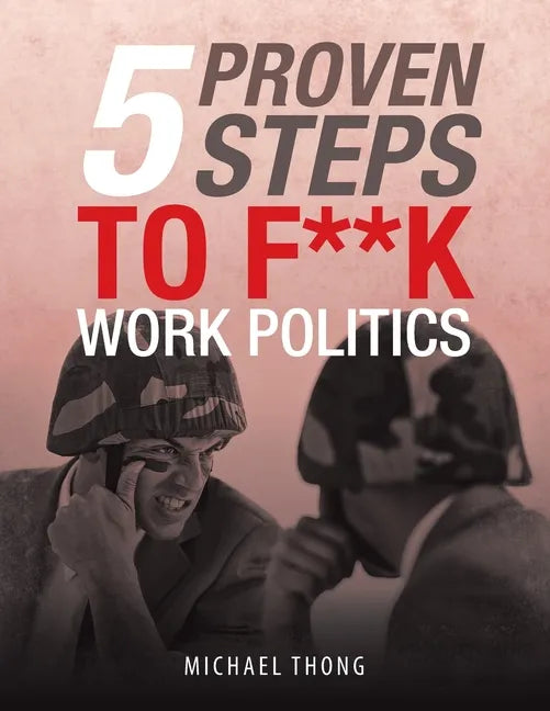 5 Proven Steps to F**K Work Politics - Paperback