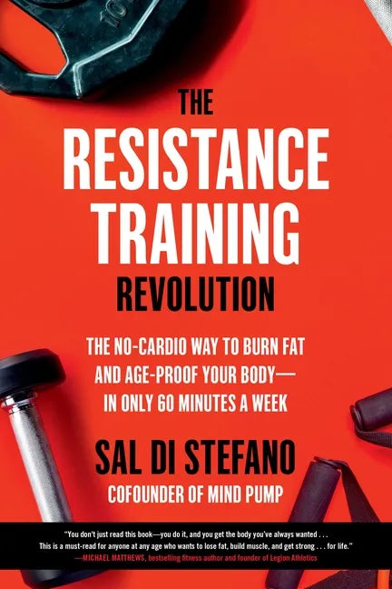 The Resistance Training Revolution: The No-Cardio Way to Burn Fat and Age-Proof Your Body--In Only 60 Minutes a Week - Paperback