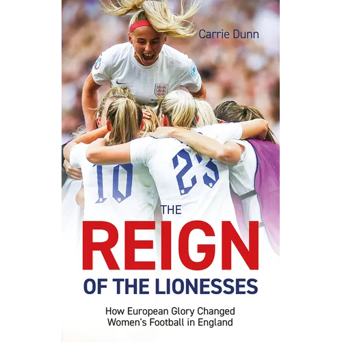 Reign of the Lionesses: How European Glory Changed Women's Football in England - Paperback