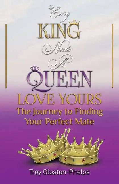 Every King Needs a Queen, Love Yours: The Journey to Finding Your Perfect Mate - Paperback