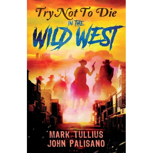 Try Not to Die: In the Wild West: An Interactive Adventure - Paperback