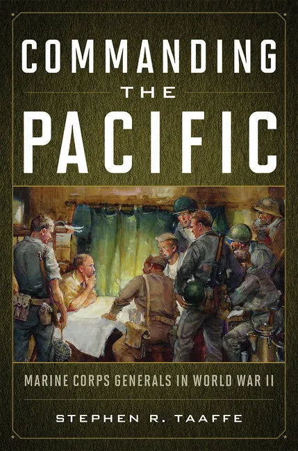 Commanding the Pacific: Marine Corps Generals in World War II - Hardcover