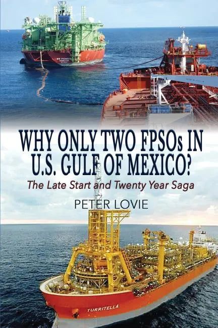 Why Only Two FPSOs in U.S. Gulf of Mexico?: The Late Start and Twenty Year Saga - Paperback