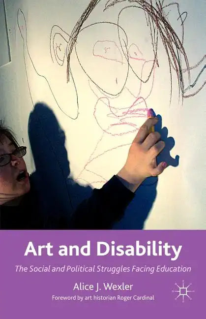 Art and Disability: The Social and Political Struggles Facing Education - Paperback