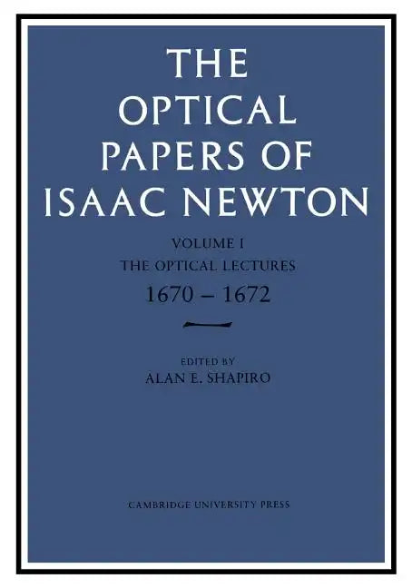 The Optical Papers of Isaac Newton: Volume 1, the Optical Lectures 1670-1672 - Paperback