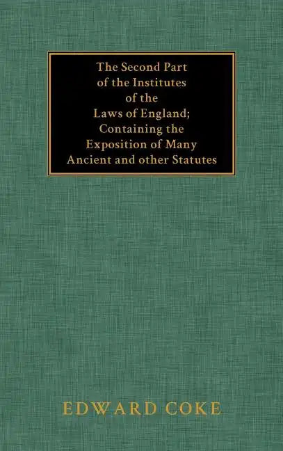 The Second Part of the Institutes of the Laws of England - Hardcover