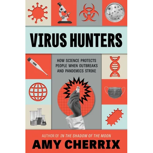 Virus Hunters: How Science Protects People When Outbreaks and Pandemics Strike - Hardcover