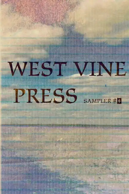West Vine Press Sampler Number Four (Spring 17') - Paperback