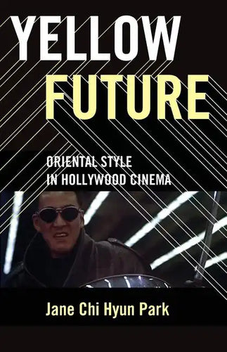 Yellow Future: Oriental Style in Hollywood Cinema - Paperback