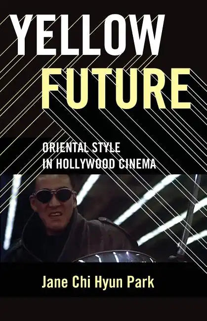 Yellow Future: Oriental Style in Hollywood Cinema - Paperback