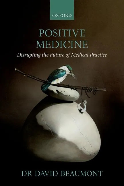 Positive Medicine: Disrupting the Future of Medical Practice - Paperback