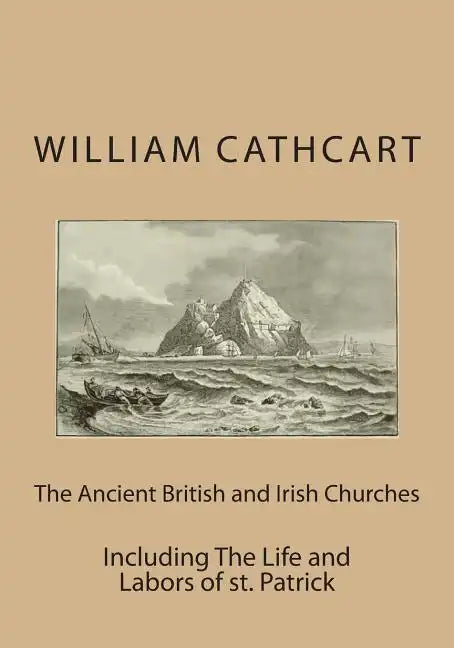 The Ancient British and Irish Churches: Including The Life and Labors of st. Patrick - Paperback