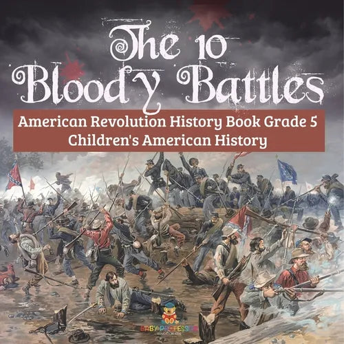 The 10 Bloody Battles - American Revolution History Book Grade 5 Children's American History - Paperback