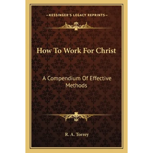 How To Work For Christ: A Compendium Of Effective Methods - Paperback