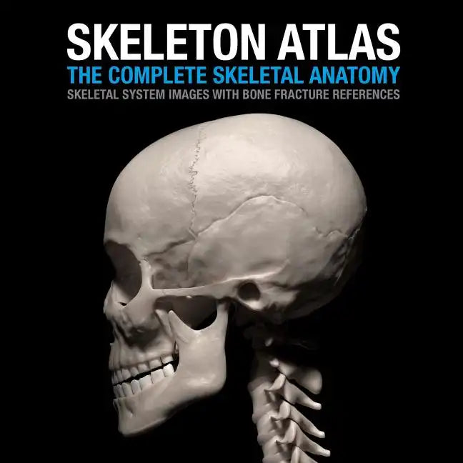 Skeleton Atlas: The complete Skeletal Anatomy: Skeletal System images with Bone Fracture references - Paperback