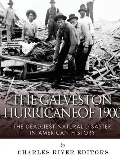 The Galveston Hurricane of 1900: The Deadliest Natural Disaster in American History - Paperback