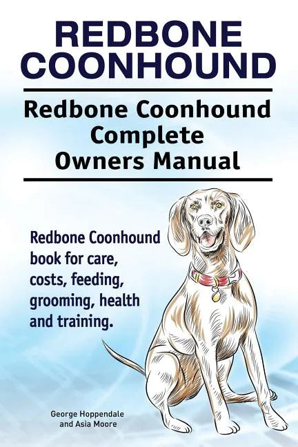 Redbone Coonhound. Redbone Coonhound Complete Owners Manual. Redbone Coonhound book for care, costs, feeding, grooming, health and training. - Paperback
