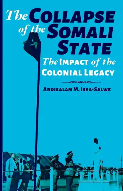 The Collapse of the Somali State: The Impact of the Colonial Legacy - Paperback